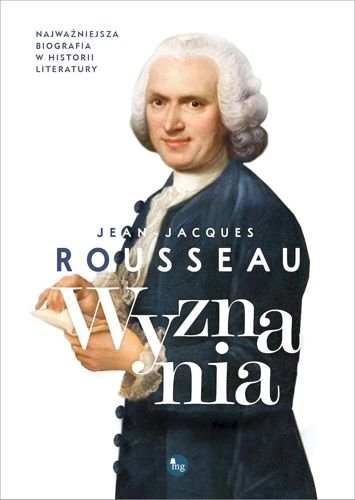 Wyznania. Najważniejsza biografia w historii literatury, Jan Jakub Rousseau