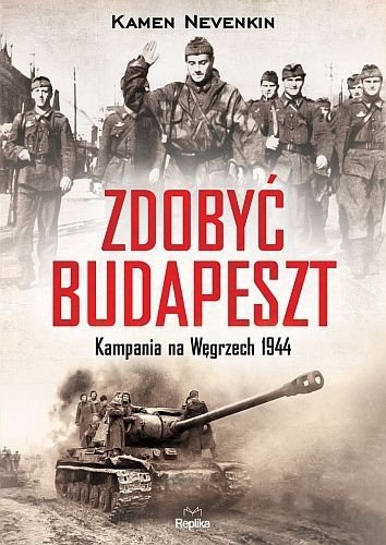 Zdobyć Budapeszt. Kampania na Węgrzech 1944, Kamen Nevenkin, Replika