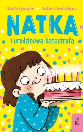 Natka i urodzinowa katastrofa. Natka, tom 5, Ruth Quayle, Julia Christians