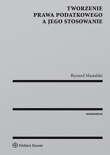 Tworzenie prawa podatkowego a jego stosowanie, Ryszard Mastalski