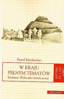 W kraju pełnym tematów. Kazimierz Wyka jako krytyk poezji, Paweł Mackiewicz