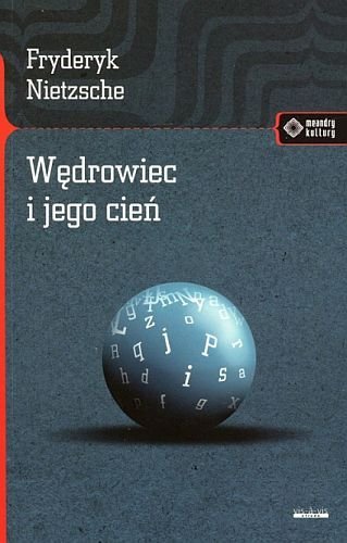 Wędrowiec i jego cień, Fryderyk Nietzsche