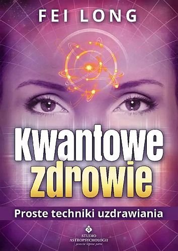 Kwantowe zdrowie. Proste techniki uzdrawiania, Fei Long