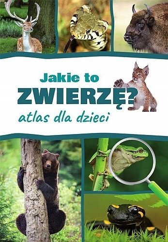 Jakie to zwierzę? Atlas dla dzieci, Kamila Twardowska, Jacek Twardowski