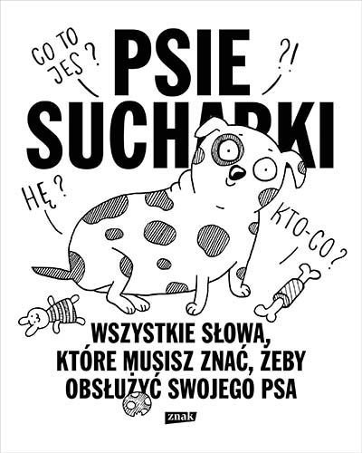 Psie sucharki. Wszystkie słowa które musisz znać, żeby obsłużyć swojego psa, Maria Apoleika