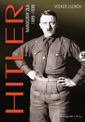 Hitler. Narodziny zła 1889-1939, Volker Ullrich