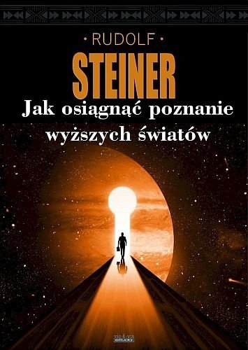 Jak osiągnąć poznanie wyższych światów? Rudolf Steiner
