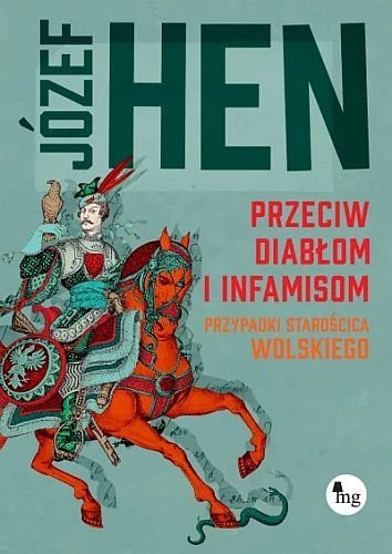 Przeciw diabłom i infamisom. Przypadki starościca Wolskiego, Józef Hen