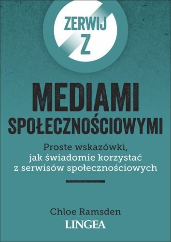 Zerwij z mediami społecznościowymi. Proste wskazówki, jak świadomie korzystać z serwisów społecznościowych, Chloe Ramsden