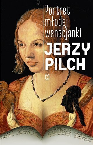 Portret młodej wenecjanki, Jerzy Pilch, Wydawnictwo Literackie