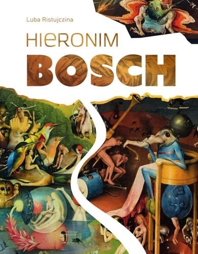 Hieronim Bosch. Wielcy malarze, Luba Ristujczina
