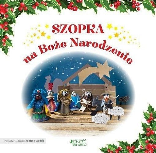 Szopka na Boże Narodzenie, Joanna Góźdź, Piotr Żak