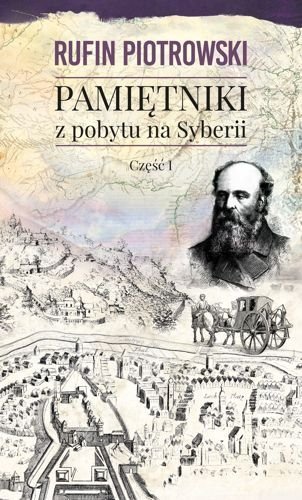 Pamiętniki z pobytu na Syberii. Część 1, Rufin Piotrowski