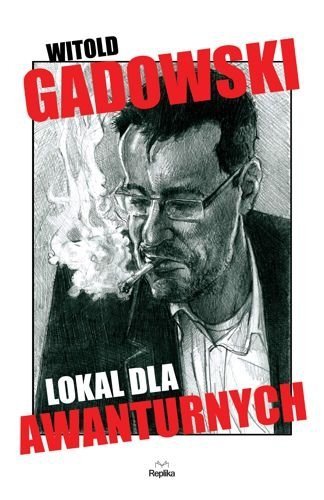 Lokal dla awanturnych, Witold Gadowski