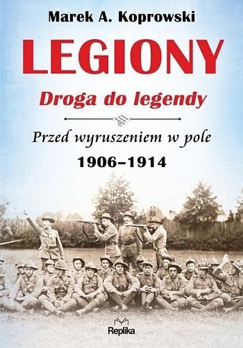 Legiony. Droga do legendy. Przed wyruszeniem w pole. 1906-1914, tom 1, Marek A. Koprowski, Replika