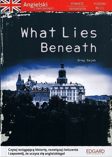 What Lies Beneath. Angielski z ćwiczeniami, Greg Gajek