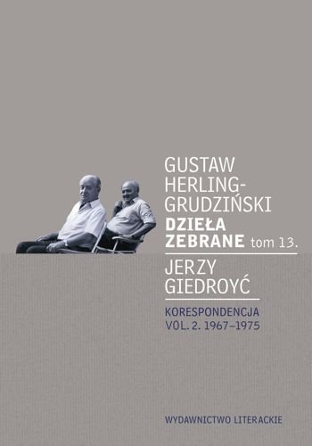 Dzieła zebrane. Tom 13. Korespondencja. Vol. 2. 1967-1975, Gustaw Herling-Grudziński, Jerzy Giedroyć