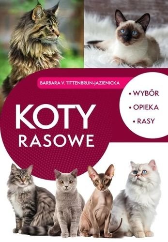 Koty rasowe. Wybór, opieka, rasy, Barbara v. Tittenbrun-Jazienicka