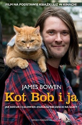 Kot Bob i ja. Jak kocur i człowiek znaleźli szczęście na ulicy, James Bowen