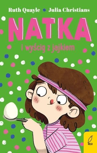 Natka i wyścig z jajkiem. Natka, tom 4, Ruth Quayle, Julia Christians