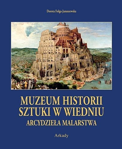 Muzeum Historii Sztuki w Wiedniu. Arcydzieła Malarstwa, Dorota Folga-Januszewska