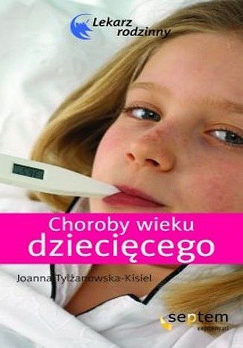 Choroby wieku dziecięcego. Lekarz rodzinny, Joanna Tylżanowska-Kisiel