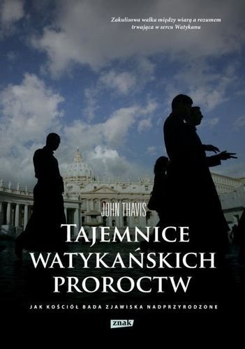 Tajemnice watykańskich proroctw. Jak Kościół bada zjawiska nadprzyrodzone, John Thavis