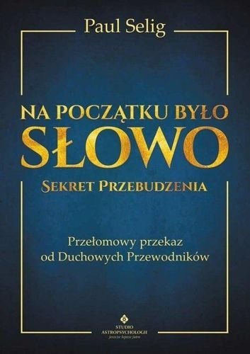 Na początku było Słowo. Sekret Przebudzenia, Paul Selig
