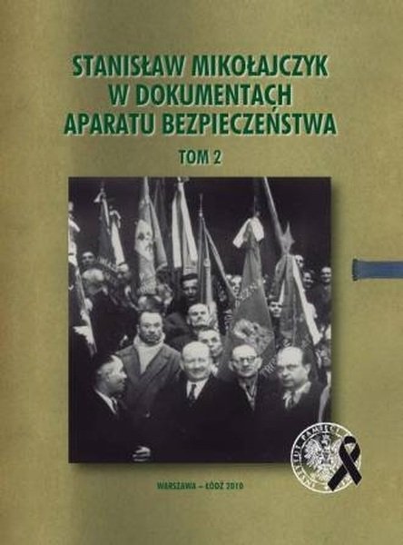 Stanisław Mikołajczyk w dokumentach aparatu bezpieczeństwa, tom 2