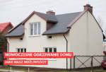 Nowoczesne ogrzewanie domu – jakie masz możliwości?