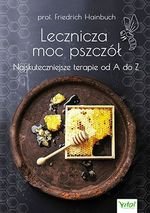 Lecznicza moc pszczół. Najskuteczniejsze terapie od A do Z