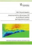 Biblioteka Naukowa nr 50 Wit Stryczniewicz - Anemometria obrazowa PIV w praktyce badań aerodynamicznych