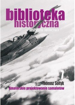 Biblioteka Historyczna nr 7 Tadeusz Sołtyk - Amatorskie projektowanie samolotów