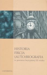 Historia Fikcja (Auto)biografia w powieści brytyjskiej XX wieku Krystyna Stamirowska