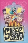 SHRED OR DEAD GN [9781603095471]