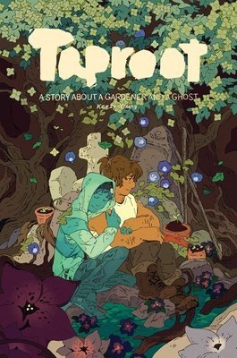 TAPROOT A STORY ABOUT A GARDENER AND A GHOST TP [9781637150733]