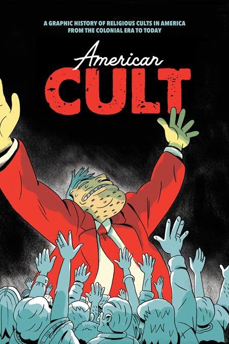 AMERICAN CULT A GRAPHIC HISTORY OF RELIGIOUS CULTS IN AMERICA TP [9781945509636]