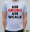 Koszulka Męska Albo GRUBO albo wcale