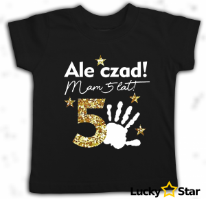 Koszulka dziecięca Ale czad mam 5 lat Piątka 