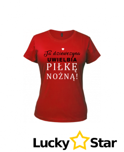 Koszulka Damska Ta dziewczyna uwielbia PIŁKĘ NOŻNĄ!