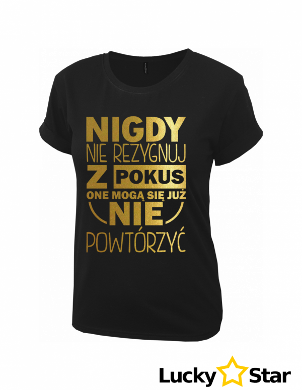 Koszulka Damska Nigdy nie rezygnuj z pokus...