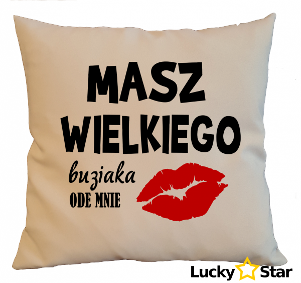 Poduszka Masz wielkiego buziaka ode mnie