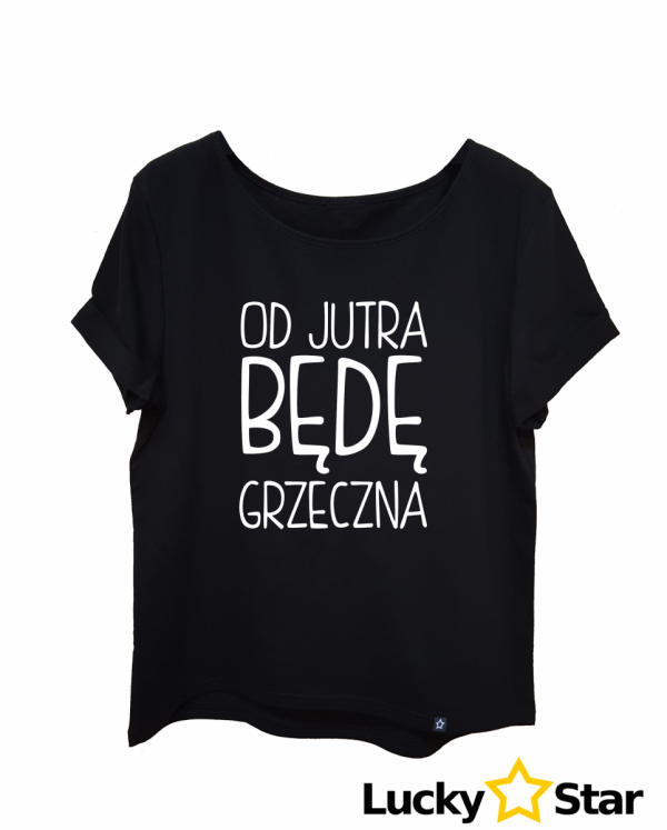 Koszulka Damska Od jutra będę grzeczna