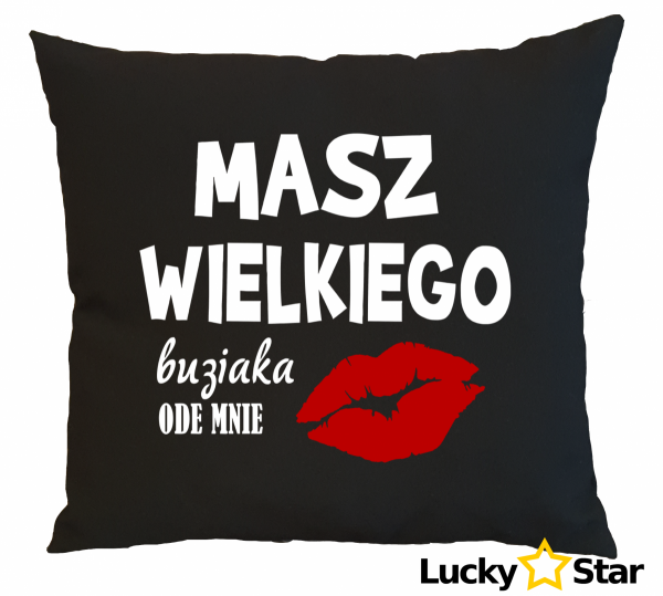 Poduszka Masz wielkiego buziaka ode mnie