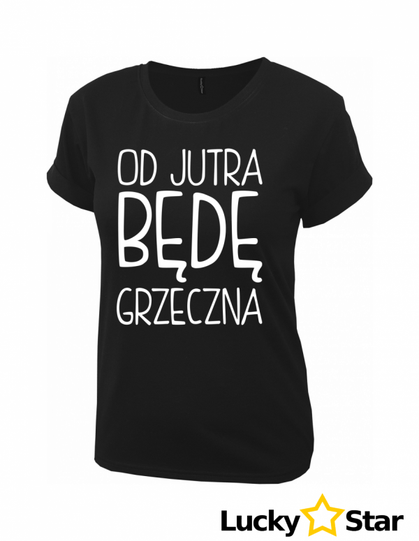 Koszulka Damska Od jutra będę grzeczna