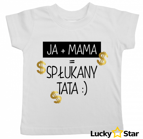 Koszulka dziecięca JA + MAMA = Spłukany TATA