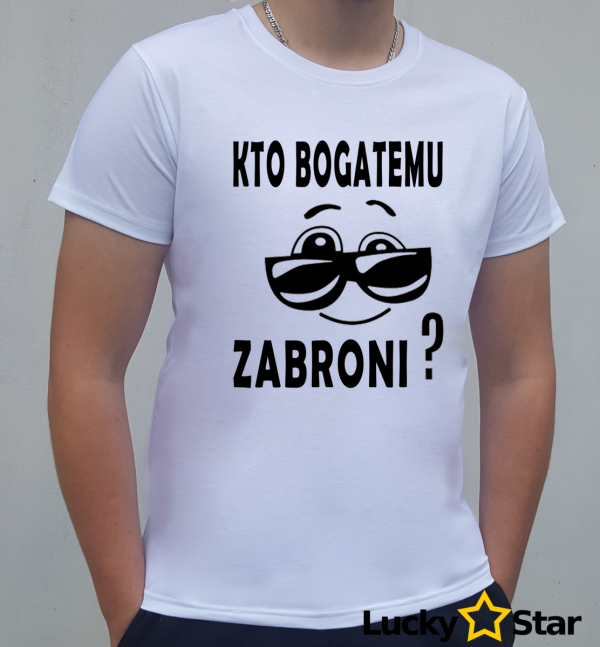 Koszulka Męska Kto bogatemu ZABRONI?