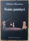 Elżbieta Morawiec  Seans pamięci. Szkice o dramacie i teatrze