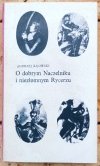 Andrzej Kijowski  O dobrym Naczelniku i niezłomnym Rycerzu - okładka