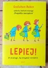 Gretchen Craft Rubin • Lepiej. 21 strategii, by osiągnąć szczęście - okładka
